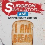 Surgeon Simulator AE + I Am Bread Steam Global